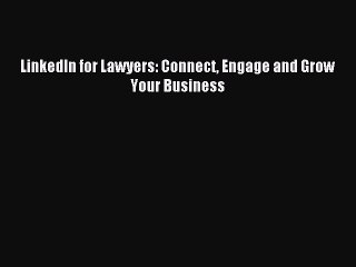 Read LinkedIn for Lawyers: Connect Engage and Grow Your Business Ebook Free