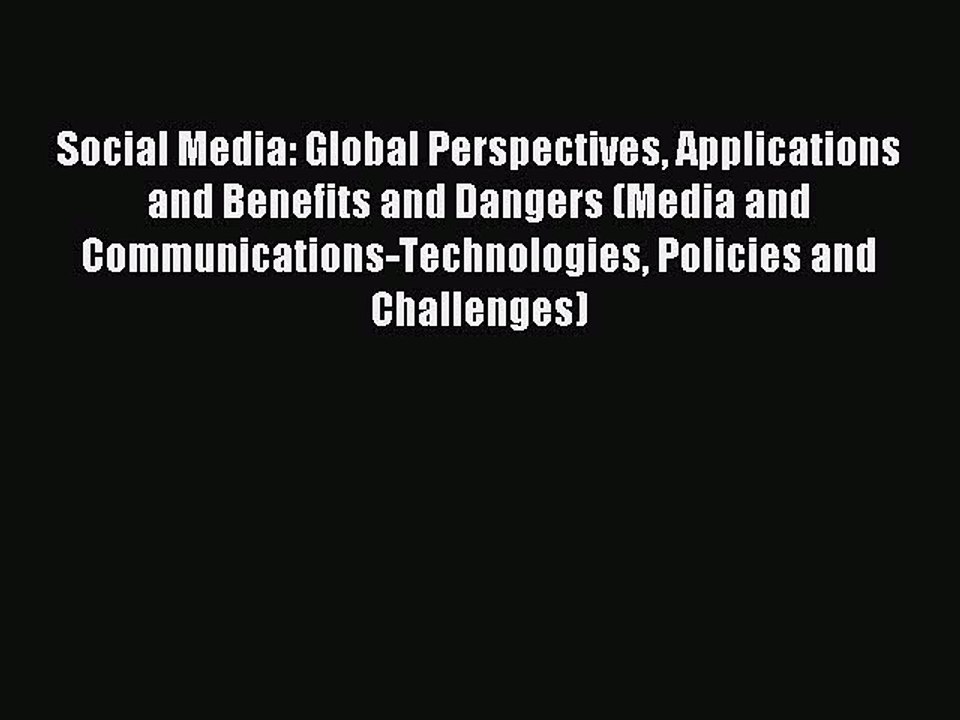 Read Social Media: Global Perspectives Applications and Benefits and Dangers (Media and Communications-Technologies