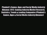 Read Plunkett's Games Apps and Social Media Industry Almanac 2012: Gaming Industry Market Research