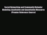 Read Social Networking and Community Behavior Modeling: Qualitative and Quantitative Measures