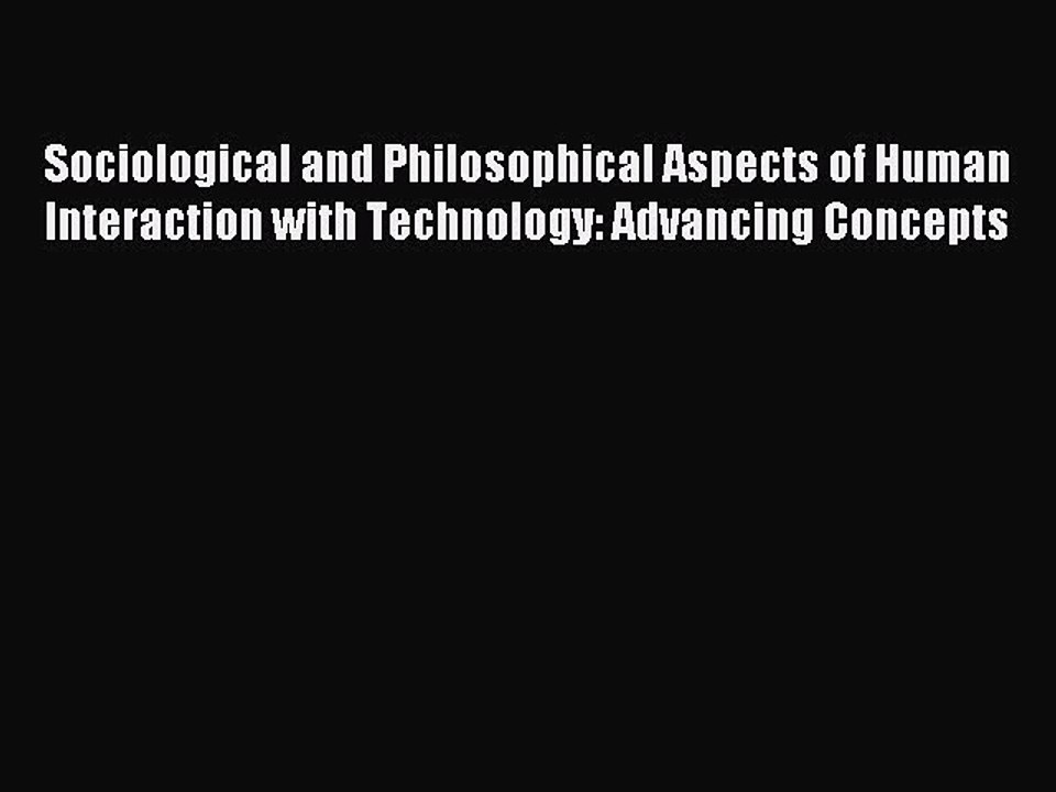 Read Sociological and Philosophical Aspects of Human Interaction with Technology: Advancing