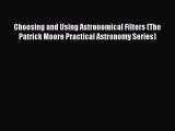 Read Books Choosing and Using Astronomical Filters (The Patrick Moore Practical Astronomy Series)