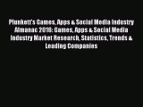 Read Plunkett's Games Apps & Social Media Industry Almanac 2016: Games Apps & Social Media