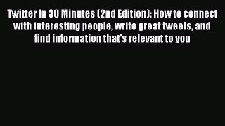 Read Twitter In 30 Minutes (2nd Edition): How to connect with interesting people write great