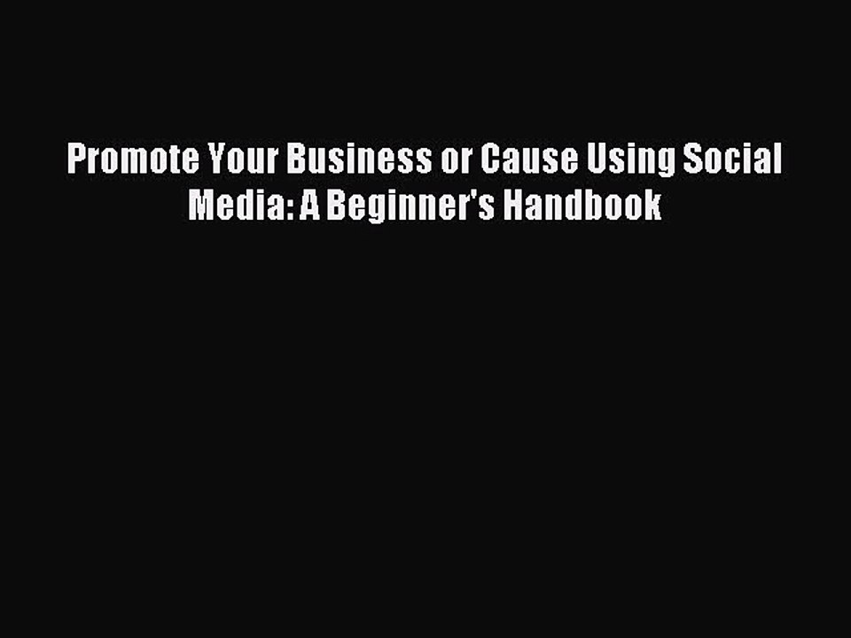 Read Promote Your Business or Cause Using Social Media: A Beginner's Handbook PDF Free