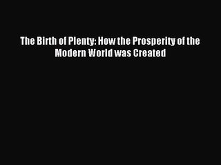 [Download] The Birth of Plenty: How the Prosperity of the Modern World was Created Ebook Free