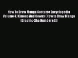Read How To Draw Manga Costume Encyclopedia Volume 4: Kimono And Gowns (How to Draw Manga (Graphic-Sha