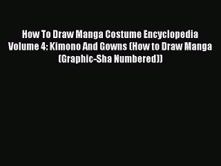Read How To Draw Manga Costume Encyclopedia Volume 4: Kimono And Gowns (How to Draw Manga (Graphic-Sha