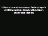 Read PC Intern: System Programming : The Encyclopedia of DOS Programming Know How (Developer's