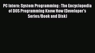Read PC Intern: System Programming : The Encyclopedia of DOS Programming Know How (Developer's