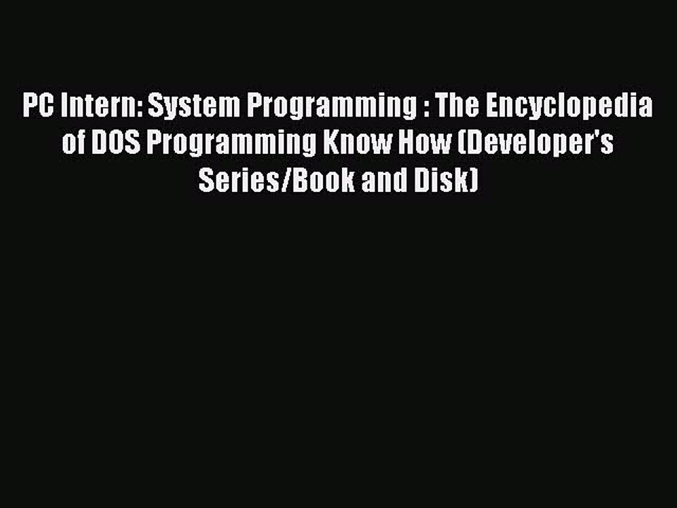 Read PC Intern: System Programming : The Encyclopedia of DOS Programming Know How (Developer's