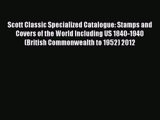 Read Scott Classic Specialized Catalogue: Stamps and Covers of the World Including US 1840-1940