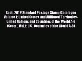 Read Scott 2012 Standard Postage Stamp Catalogue Volume 1: United States and Affiliated Territories-United