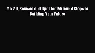 Download Me 2.0 Revised and Updated Edition: 4 Steps to Building Your Future PDF Free