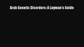 Read Arab Genetic Disorders: A Layman's Guide PDF Online