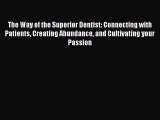 PDF The Way of the Superior Dentist: Connecting with Patients Creating Abundance and Cultivating