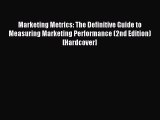Read Marketing Metrics: The Definitive Guide to Measuring Marketing Performance (2nd Edition)