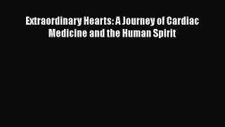 Download Extraordinary Hearts: A Journey of Cardiac Medicine and the Human Spirit  Read Online