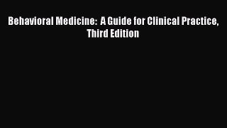PDF Behavioral Medicine:  A Guide for Clinical Practice Third Edition  Read Online