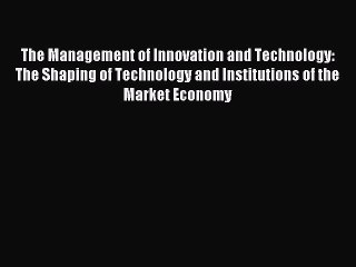 Read The Management of Innovation and Technology: The Shaping of Technology and Institutions