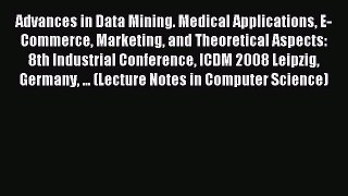Read Advances in Data Mining. Medical Applications E-Commerce Marketing and Theoretical Aspects: