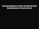 [Download] Catching Lightning in a Bottle: How Merrill Lynch Revolutionized the Financial World