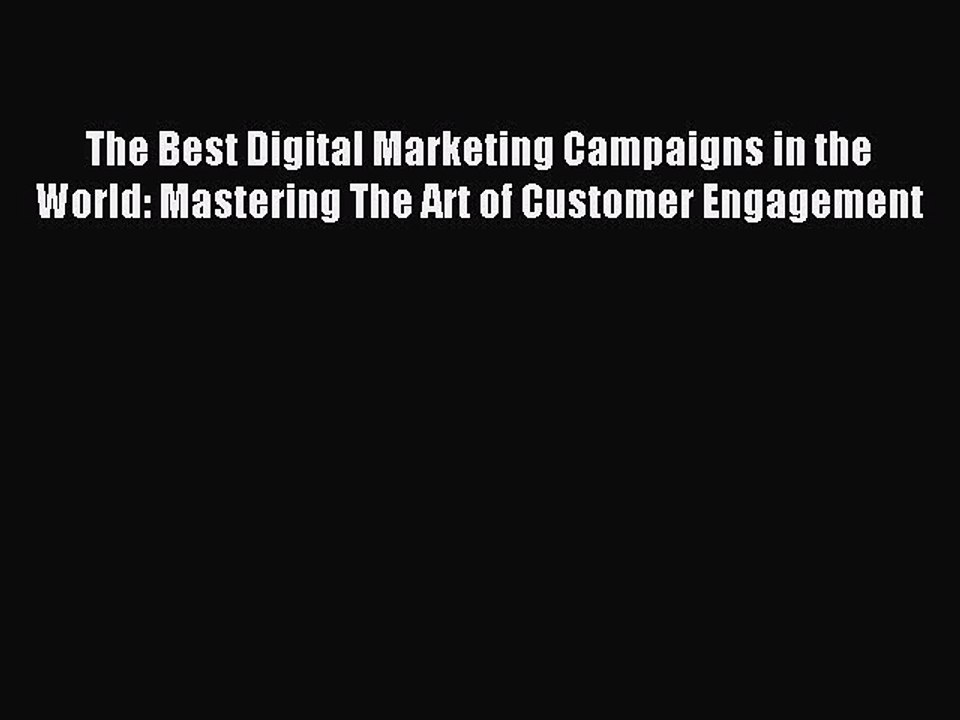 Read The Best Digital Marketing Campaigns in the World: Mastering The Art of Customer Engagement