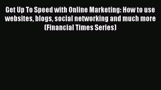 Read Get Up To Speed with Online Marketing: How to use websites blogs social networking and