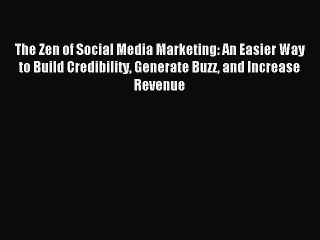 Read The Zen of Social Media Marketing: An Easier Way to Build Credibility Generate Buzz and