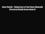 Read Heart Health - Taking Care of Your Heart Naturally (Practical Health Series Book 4) Ebook
