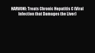 Read HARVONI: Treats Chronic Hepatitis C (Viral Infection that Damages the Liver) PDF Free