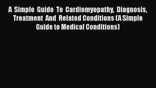 Read A  Simple  Guide  To  Cardiomyopathy  Diagnosis Treatment  And  Related Conditions (A