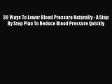 Read 30 Ways To Lower Blood Pressure Naturally - A Step By Step Plan To Reduce Blood Pressure