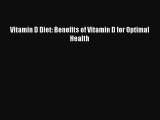 Download Vitamin D Diet: Benefits of Vitamin D for Optimal Health  Read Online