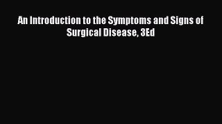 Download An Introduction to the Symptoms and Signs of Surgical Disease 3Ed Free Books