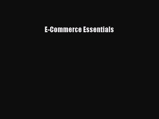 Read E-Commerce Essentials Ebook Free
