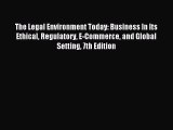 Read The Legal Environment Today: Business In Its Ethical Regulatory E-Commerce and Global
