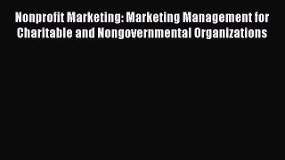 [Download] Nonprofit Marketing: Marketing Management for Charitable and Nongovernmental Organizations