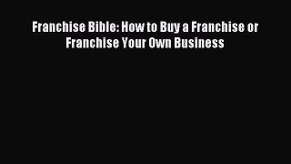 [Download] Franchise Bible: How to Buy a Franchise or Franchise Your Own Business PDF Online