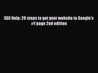 Download SEO Help: 20 steps to get your website to Google's #1 page 2nd edition Ebook Online