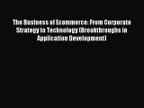 Read The Business of Ecommerce: From Corporate Strategy to Technology (Breakthroughs in Application