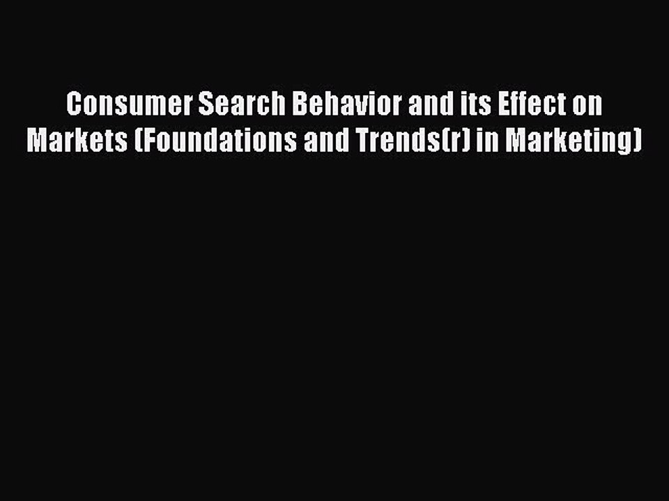 Download Consumer Search Behavior and its Effect on Markets (Foundations and Trends(r) in Marketing)