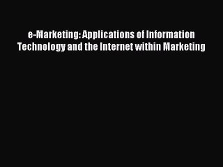Read e-Marketing: Applications of Information Technology and the Internet within Marketing