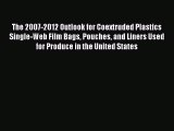 Download The 2007-2012 Outlook for Coextruded Plastics Single-Web Film Bags Pouches and Liners