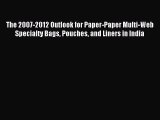 Read The 2007-2012 Outlook for Paper-Paper Multi-Web Specialty Bags Pouches and Liners in India