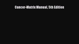 Read Cancer-Matrix Manual 5th Edition Ebook Free