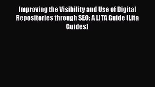 Read Improving the Visibility and Use of Digital Repositories through SEO: A LITA Guide (Lita