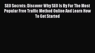 Read SEO Secrets: Discover Why SEO Is By Far The Most Popular Free Traffic Method Online And