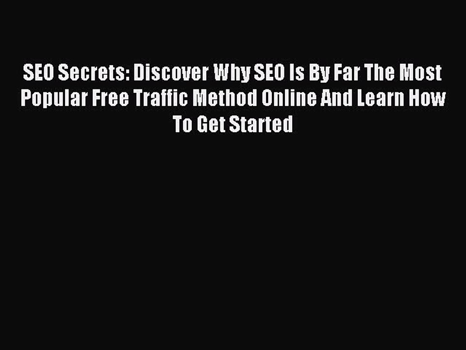 Read SEO Secrets: Discover Why SEO Is By Far The Most Popular Free Traffic Method Online And