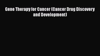 Read Gene Therapy for Cancer (Cancer Drug Discovery and Development) Ebook Online
